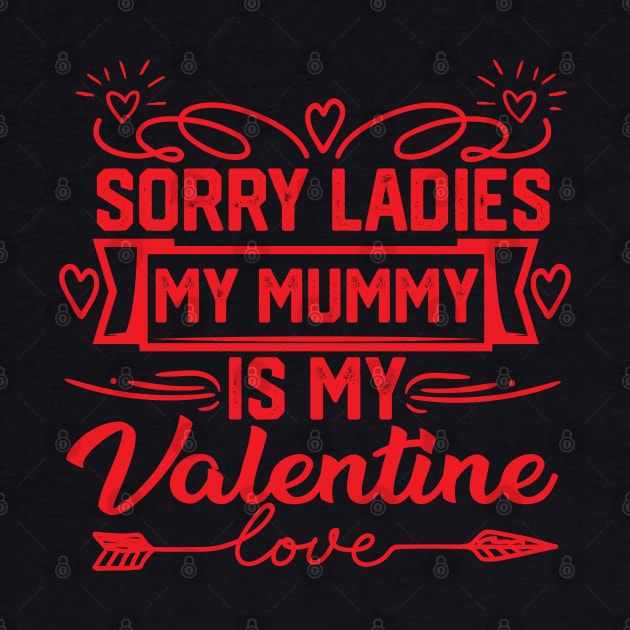 Exclusive Mom Valentine Gift idea - Sorry Ladies, My Mummy is My Valentine. Perfect Gift for Mother Lovers by KAVA-X